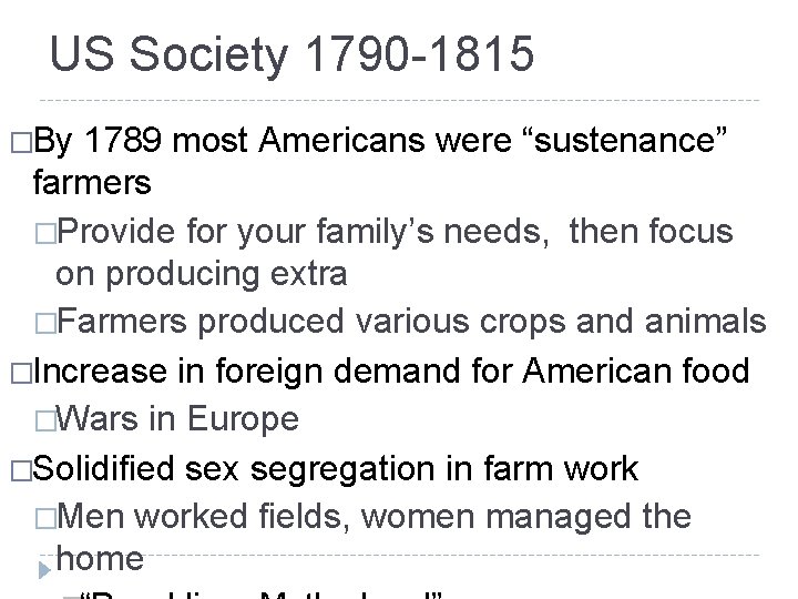 US Society 1790 -1815 �By 1789 most Americans were “sustenance” farmers �Provide for your