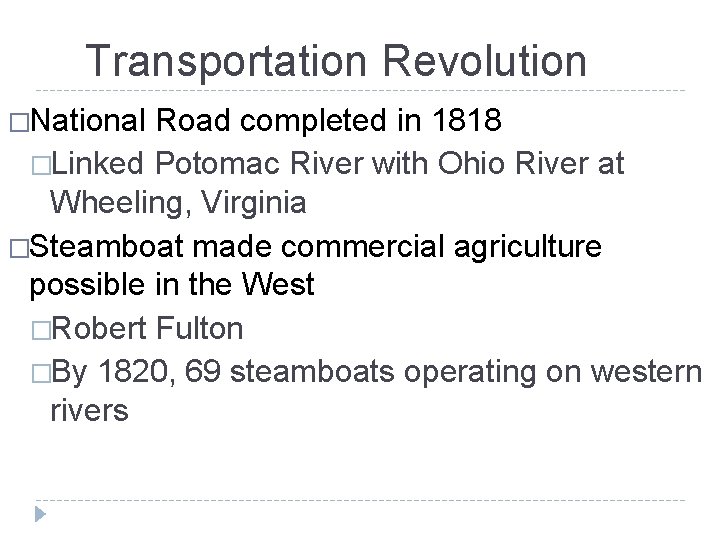 Transportation Revolution �National Road completed in 1818 �Linked Potomac River with Ohio River at