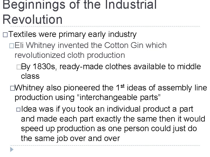 Beginnings of the Industrial Revolution �Textiles were primary early industry �Eli Whitney invented the