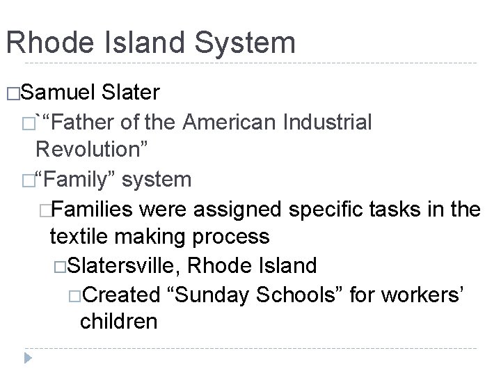 Rhode Island System �Samuel Slater �`“Father of the American Industrial Revolution” �“Family” system �Families