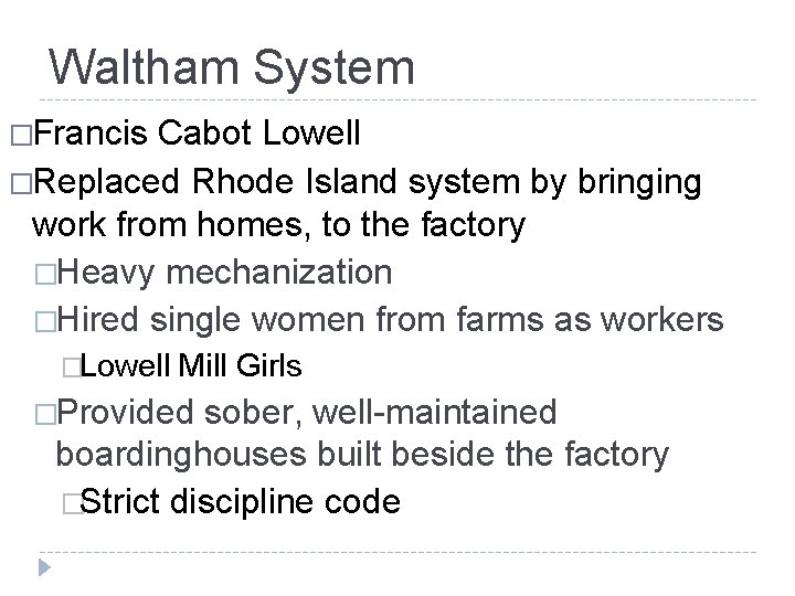 Waltham System �Francis Cabot Lowell �Replaced Rhode Island system by bringing work from homes,