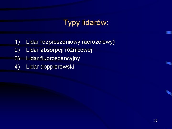 Typy lidarów: 1) 2) 3) 4) Lidar rozproszeniowy (aerozolowy) Lidar absorpcji różnicowej Lidar fluoroscencyjny