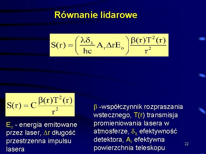 Równanie lidarowe Eo - energia emitowane przez laser, r długość przestrzenna impulsu lasera -współczynnik