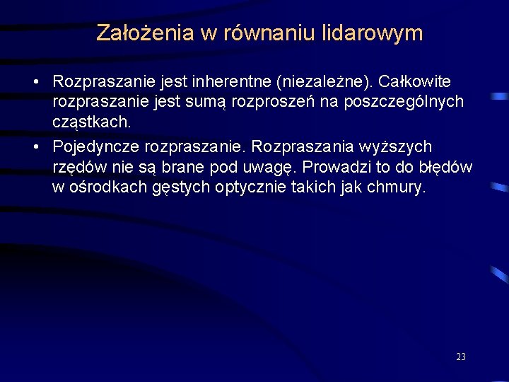 Założenia w równaniu lidarowym • Rozpraszanie jest inherentne (niezależne). Całkowite rozpraszanie jest sumą rozproszeń