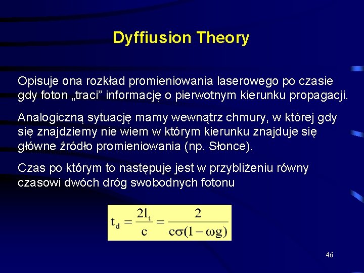 Dyffiusion Theory Opisuje ona rozkład promieniowania laserowego po czasie gdy foton „traci” informację o