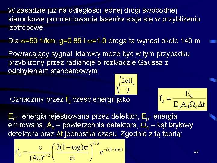 W zasadzie już na odległości jednej drogi swobodnej kierunkowe promieniowanie laserów staje się w