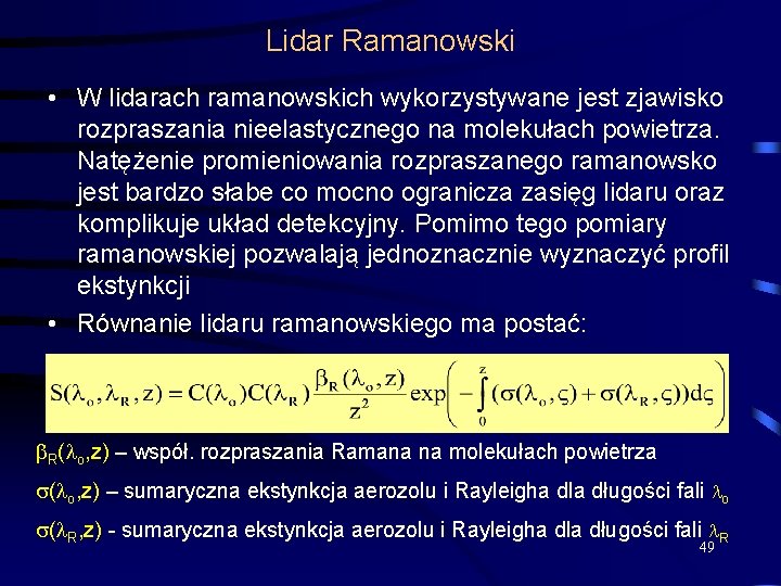 Lidar Ramanowski • W lidarach ramanowskich wykorzystywane jest zjawisko rozpraszania nieelastycznego na molekułach powietrza.