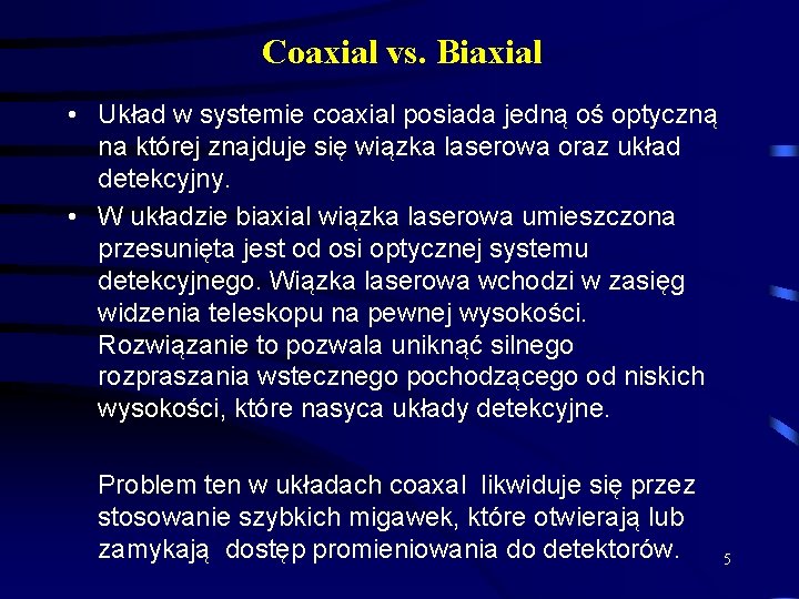 Coaxial vs. Biaxial • Układ w systemie coaxial posiada jedną oś optyczną na której