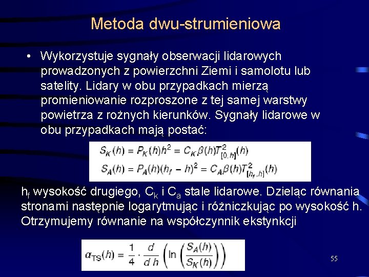 Metoda dwu-strumieniowa • Wykorzystuje sygnały obserwacji lidarowych prowadzonych z powierzchni Ziemi i samolotu lub