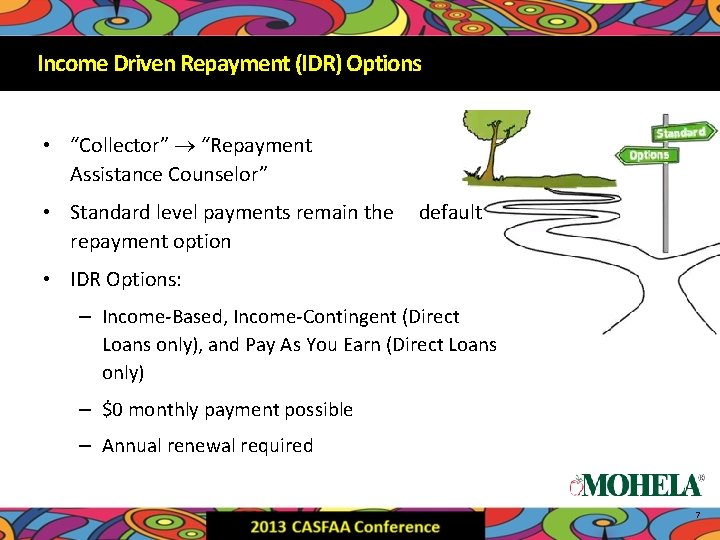 Income Driven Repayment (IDR) Options • “Collector” “Repayment Assistance Counselor” • Standard level payments