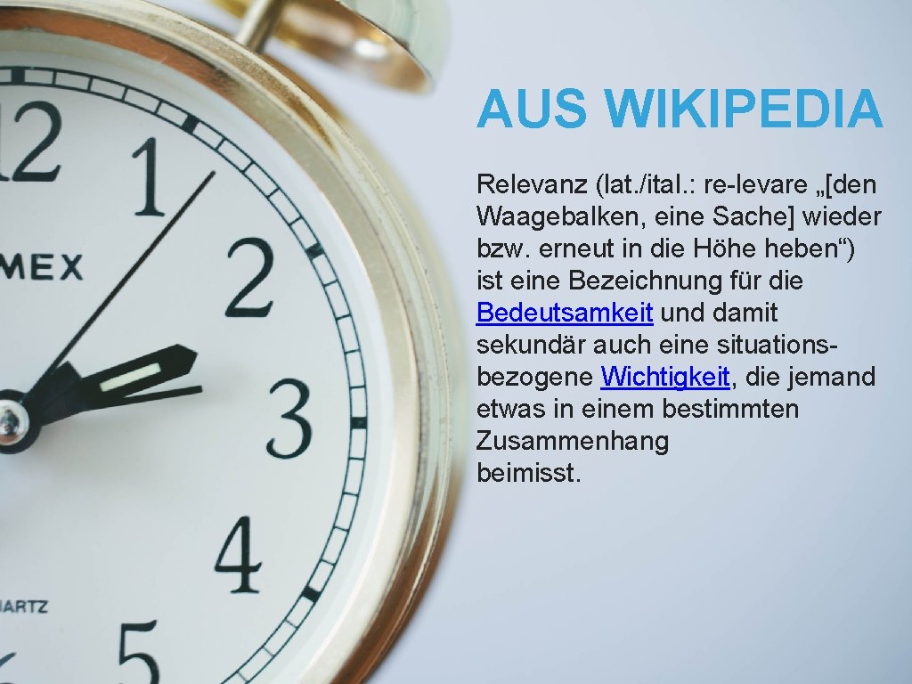 AUS WIKIPEDIA Relevanz (lat. /ital. : re-levare „[den Waagebalken, eine Sache] wieder bzw. erneut