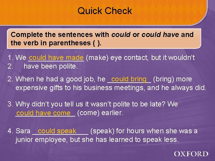 Quick Check Complete the sentences with could or could have and the verb in