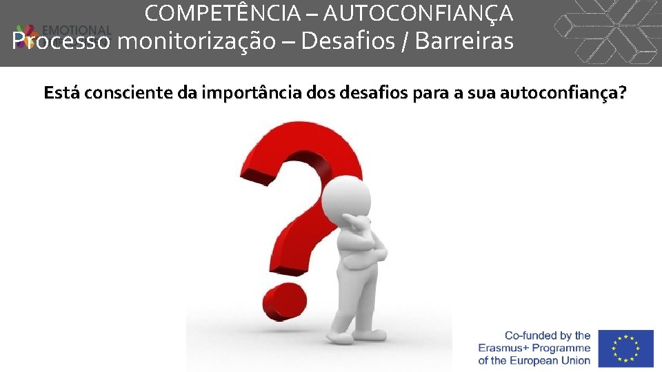 COMPETÊNCIA – AUTOCONFIANÇA Processo monitorização – Desafios / Barreiras Está consciente da importância dos