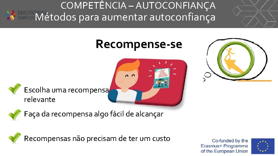 COMPETÊNCIA – AUTOCONFIANÇA Métodos para aumentar autoconfiança Recompense-se Escolha uma recompensa relevante Faça da