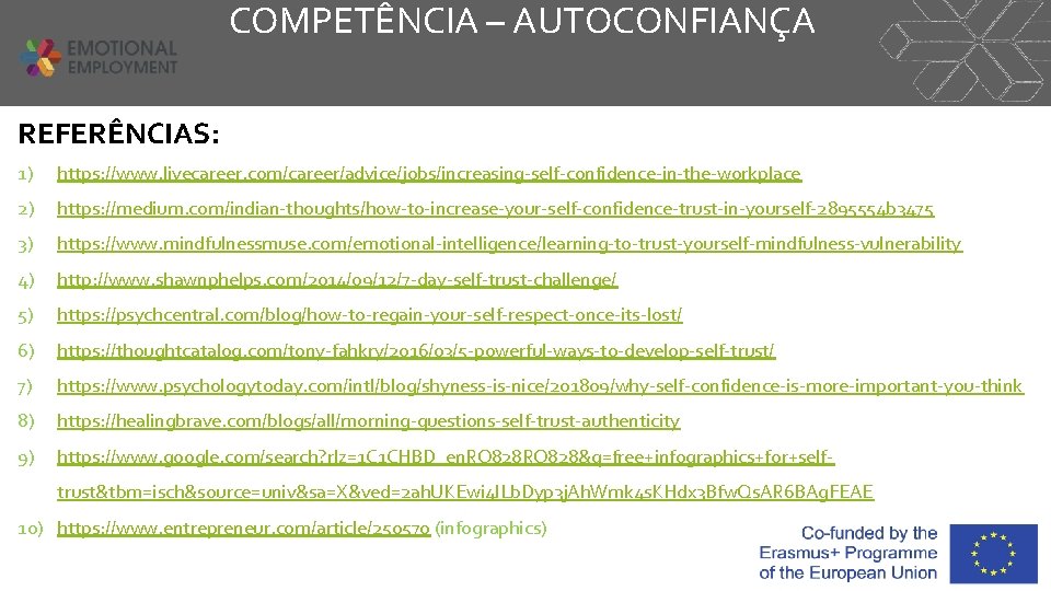 COMPETÊNCIA – AUTOCONFIANÇA REFERÊNCIAS: 1) https: //www. livecareer. com/career/advice/jobs/increasing-self-confidence-in-the-workplace 2) https: //medium. com/indian-thoughts/how-to-increase-your-self-confidence-trust-in-yourself-2895554 b