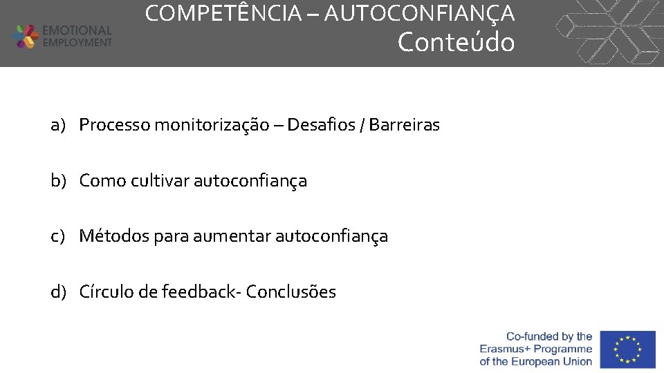 COMPETÊNCIA – AUTOCONFIANÇA Conteúdo a) Processo monitorização – Desafios / Barreiras b) Como cultivar