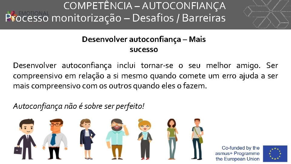 COMPETÊNCIA – AUTOCONFIANÇA Processo monitorização – Desafios / Barreiras Desenvolver autoconfiança – Mais sucesso