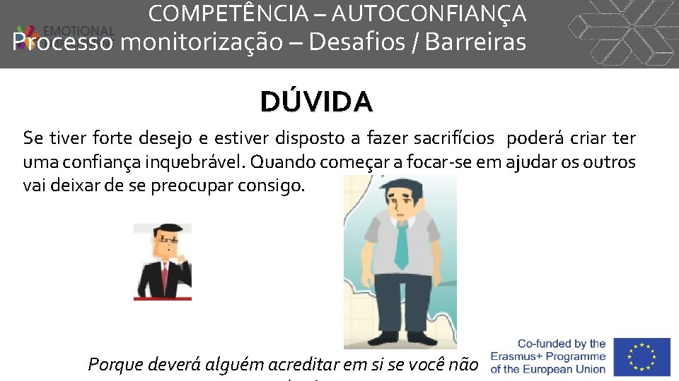 COMPETÊNCIA – AUTOCONFIANÇA Processo monitorização – Desafios / Barreiras DÚVIDA Se tiver forte desejo