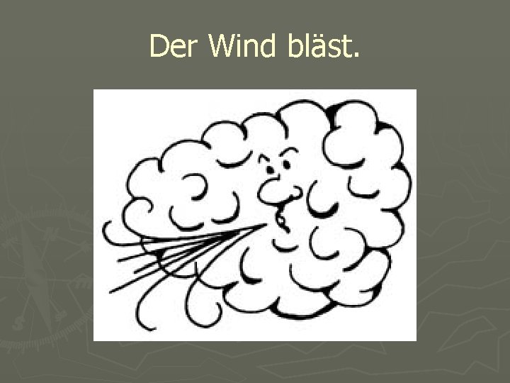 Der Wind bläst. 