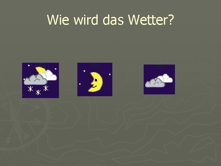 Wie wird das Wetter? 