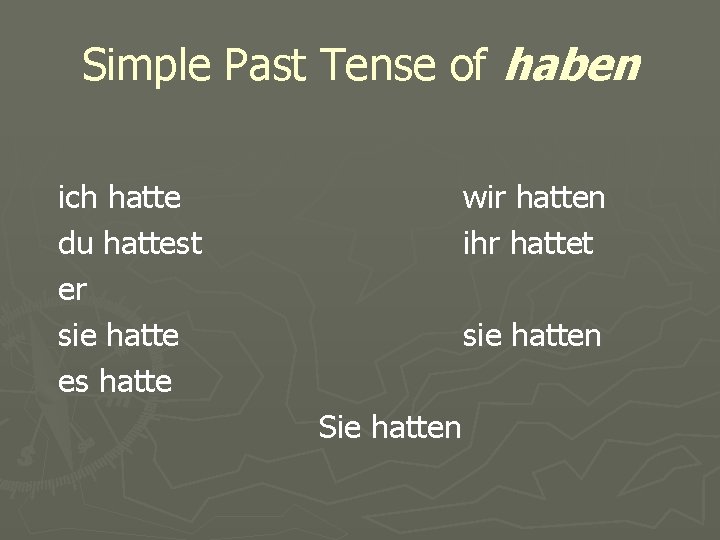 Simple Past Tense of haben ich hatte du hattest er sie hatte es hatte