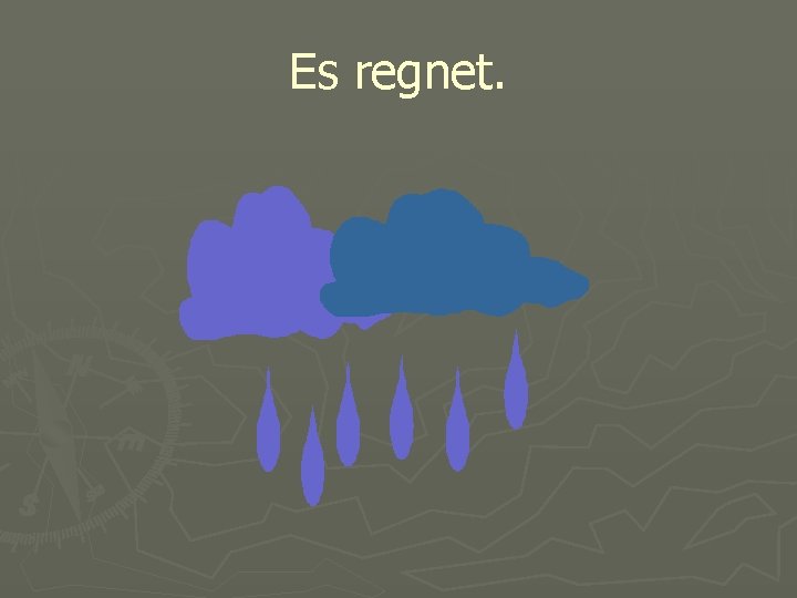 Es regnet. 