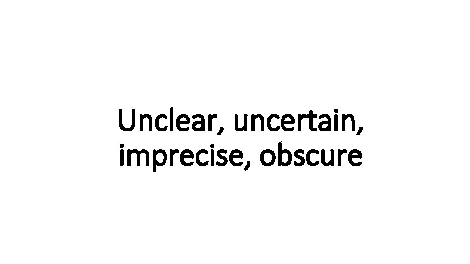 Unclear, uncertain, Indecisive imprecise, obscure 