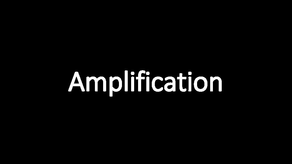 Amplification 