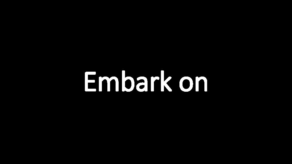 Embark on 