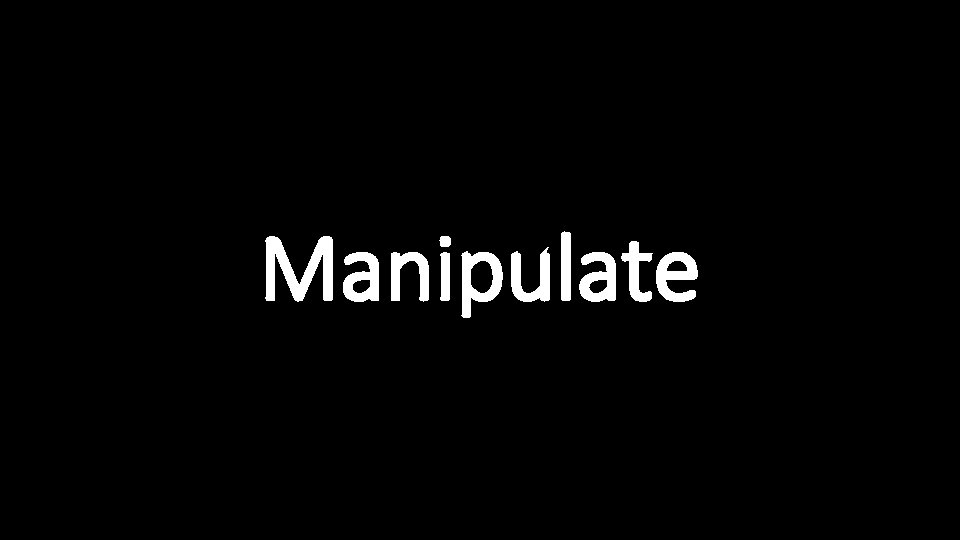 Manipulate 