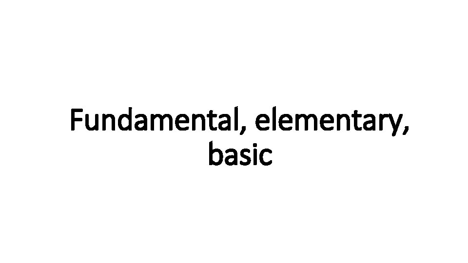 Fundamental, elementary, Indecisive basic 