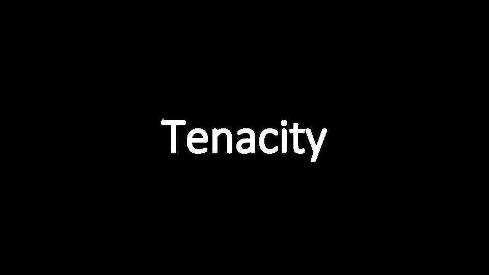 Tenacity 