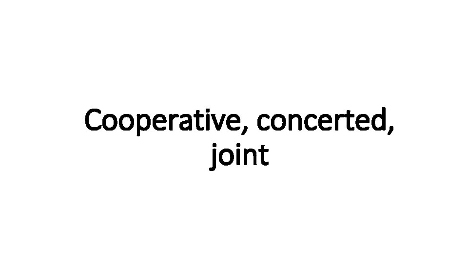 Cooperative, concerted, Indecisive joint 