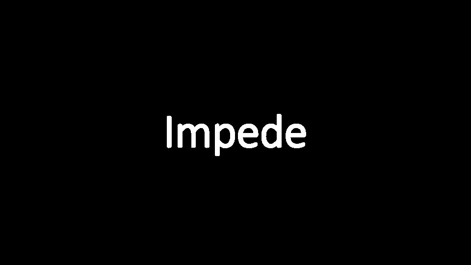 Impede 