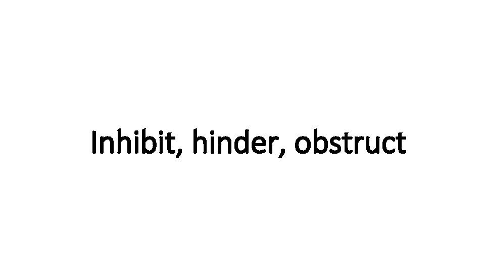 Inhibit, Indecisive hinder, obstruct 