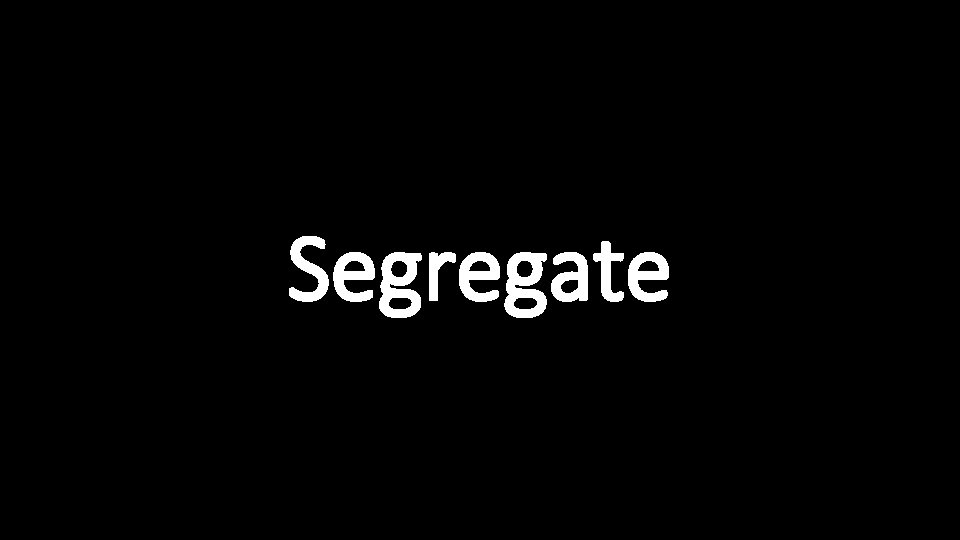 Segregate 