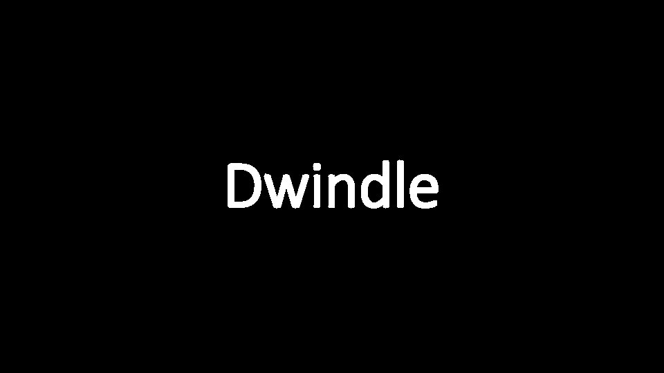 Dwindle 