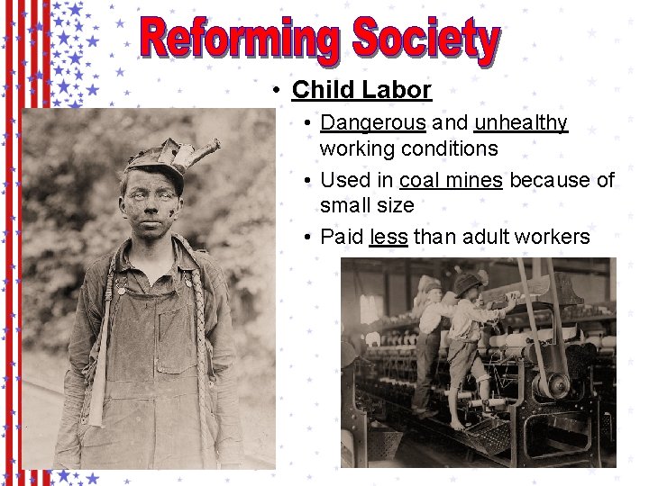  • Child Labor • Dangerous and unhealthy working conditions • Used in coal