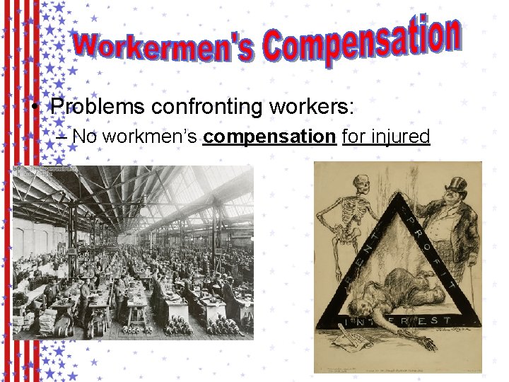  • Problems confronting workers: – No workmen’s compensation for injured 