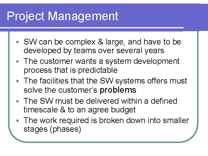 Project Management § § § SW can be complex & large, and have to