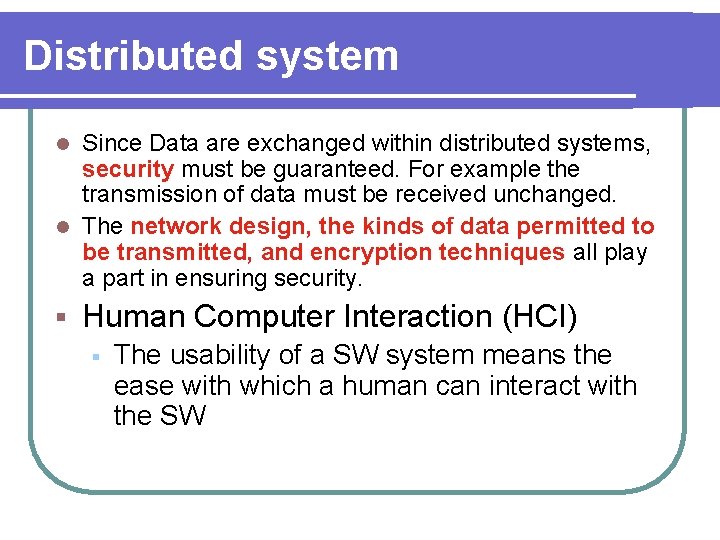Distributed system Since Data are exchanged within distributed systems, security must be guaranteed. For