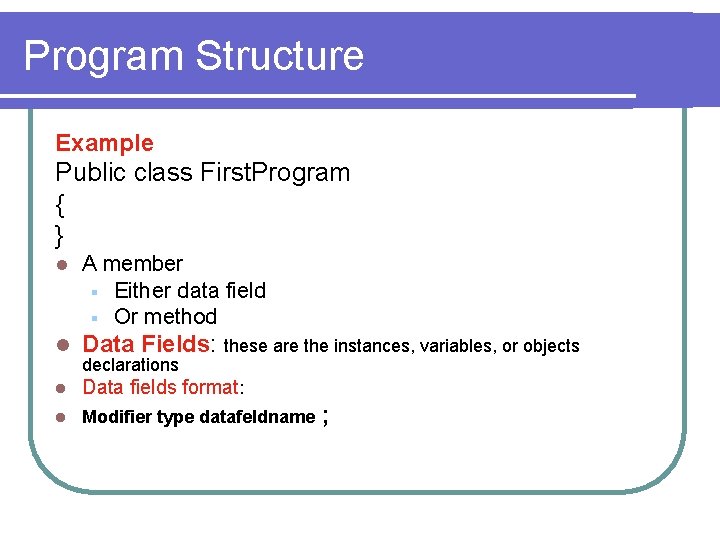 Program Structure Example Public class First. Program { } l A member § Either