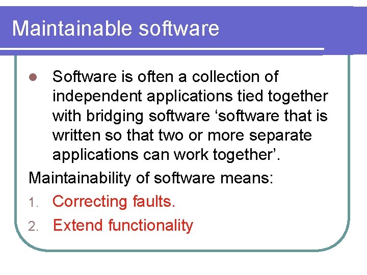 Maintainable software Software is often a collection of independent applications tied together with bridging