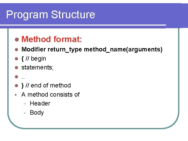 Program Structure l Method l l l § format: Modifier return_type method_name(arguments) { //