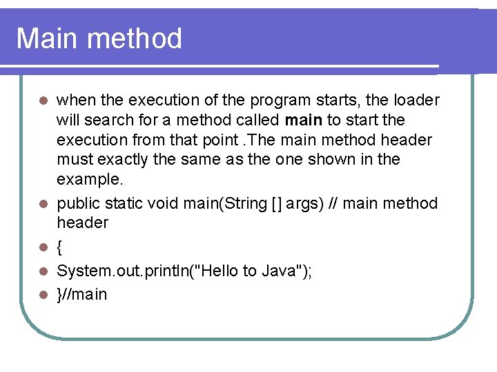 Main method l l l when the execution of the program starts, the loader