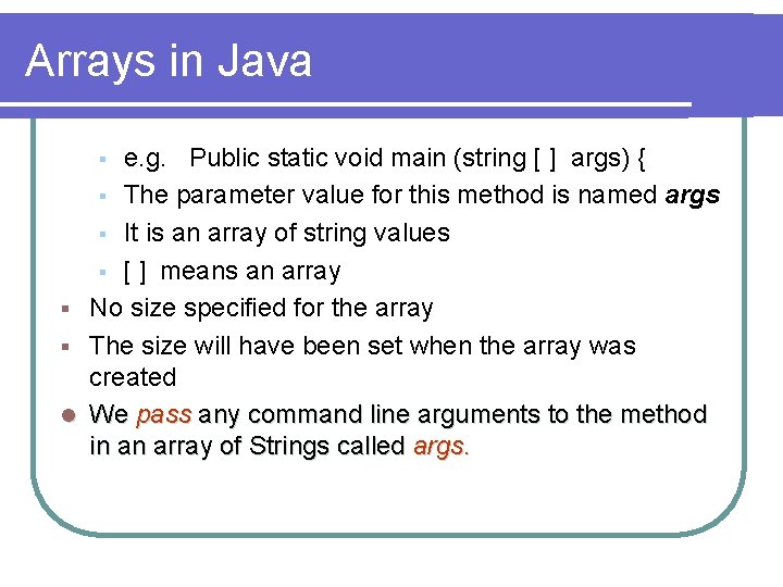 Arrays in Java e. g. Public static void main (string [ ] args) {