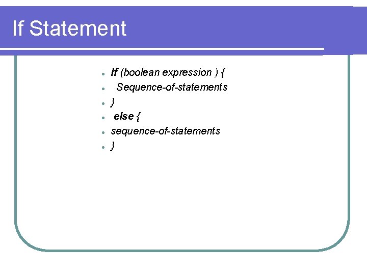 If Statement l l l if (boolean expression ) { Sequence-of-statements } else {