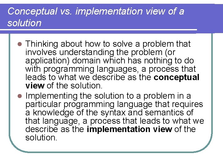 Conceptual vs. implementation view of a solution Thinking about how to solve a problem