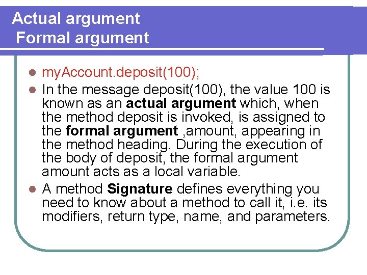 Actual argument Formal argument my. Account. deposit(100); In the message deposit(100), the value 100
