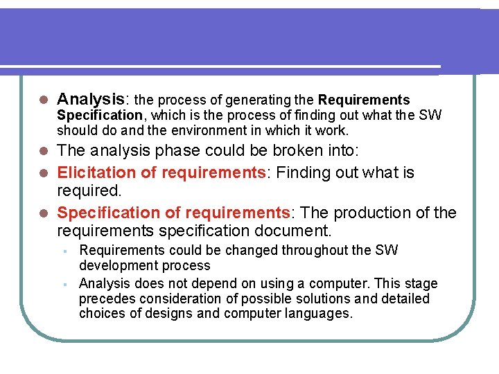 l Analysis: the process of generating the Requirements Specification, which is the process of